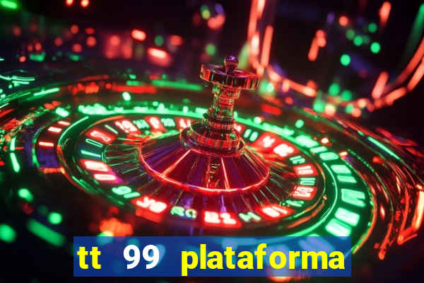 tt 99 plataforma de jogos